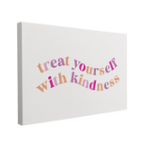 Treat Yourself with Kindness - Canvas Print Wall Art Décor Whelhung